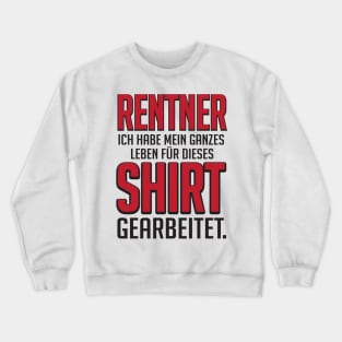 Rentner nur für dieses Shirt gearbeitet (black) Crewneck Sweatshirt